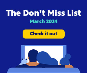Take a look at The Don't Miss List for March 2024