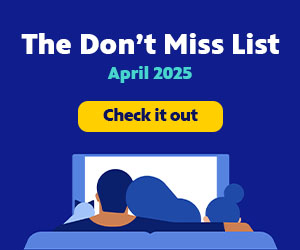 Take a look at The Don't Miss List for April 2025