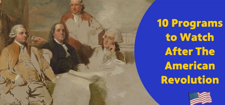 What to Watch After The American Revolution: 10 Programs to Stream Now