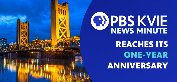 The PBS KVIE News Minute Reaches its One-Year Anniversary The PBS KVIE News Minute Reaches its One-Year Anniversary