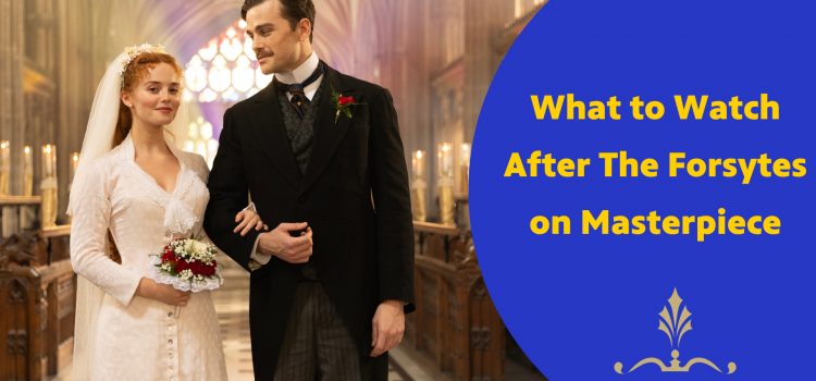 What to Watch After The Forsytes